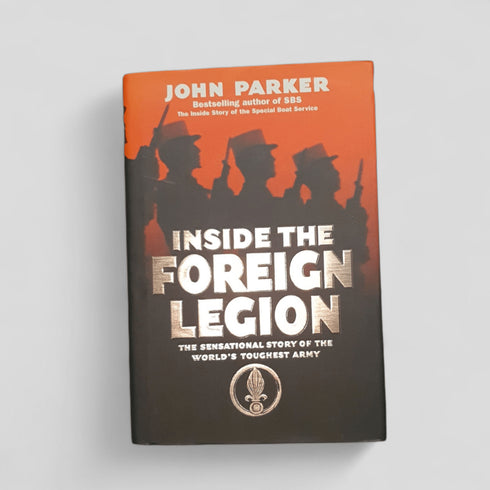 Inside the Foreign Legion: The Sensational Story of the World's Toughest Army by John Parker - Books Worth Keeping